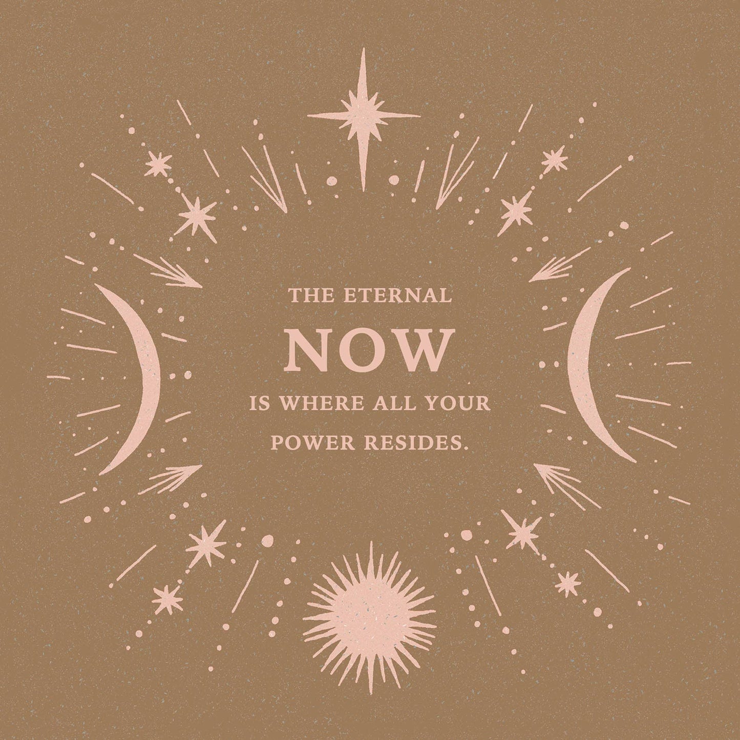 POSTCARD: THE ETERNAL NOW IS WHERE ALL YOUR POWER RESIDES