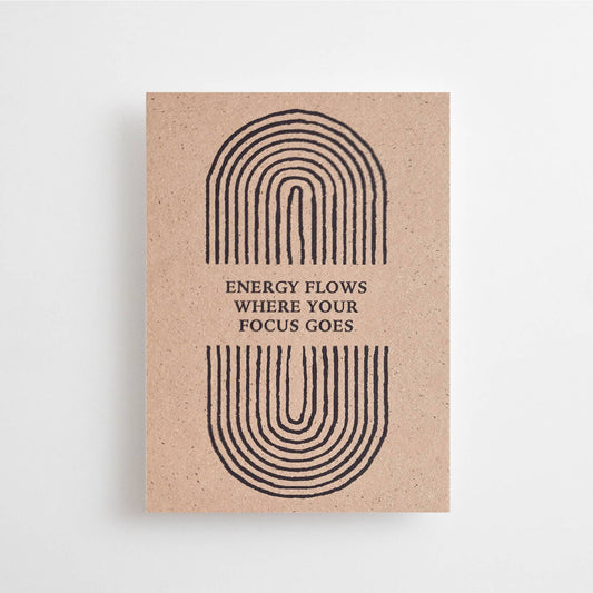 POSTCARD: ENERGY FLOWS WHERE YOUR FOCUS GOES