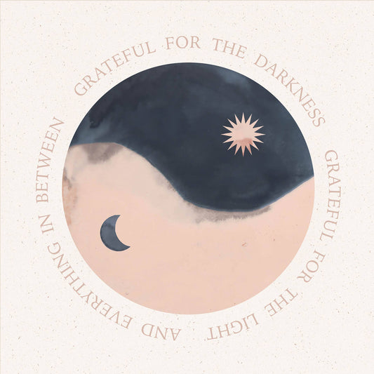 POSTCARD: GRATEFUL FOR THE LIGHT, GRATEFUL FOR THE DARKNESS